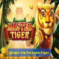 grupo vip fortune tiger