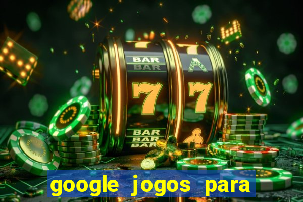 google jogos para ganhar dinheiro