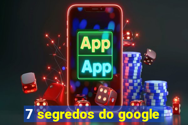 7 segredos do google