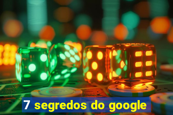 7 segredos do google