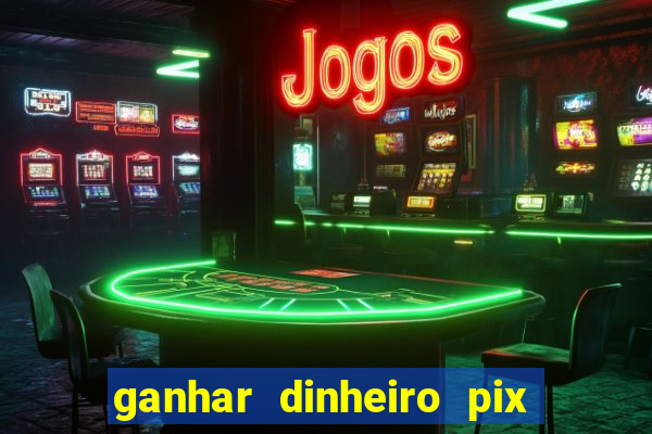 ganhar dinheiro pix de verdade bingo