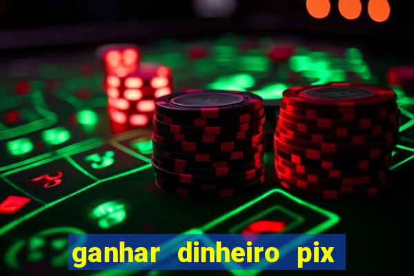 ganhar dinheiro pix de verdade bingo